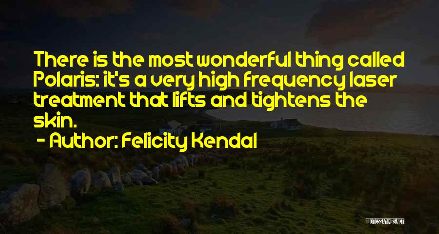 High Frequency Quotes By Felicity Kendal