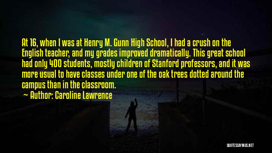 High Grades Quotes By Caroline Lawrence