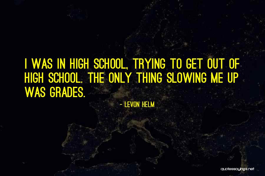High Grades Quotes By Levon Helm High Grades Quotes By Levon Helm