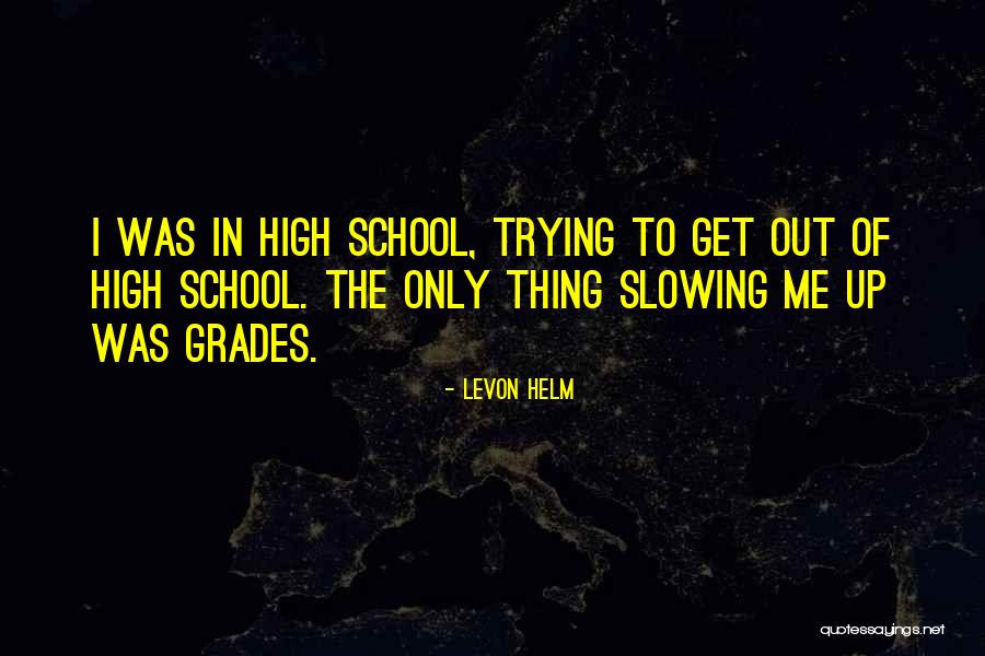 High Grades Quotes By Levon Helm