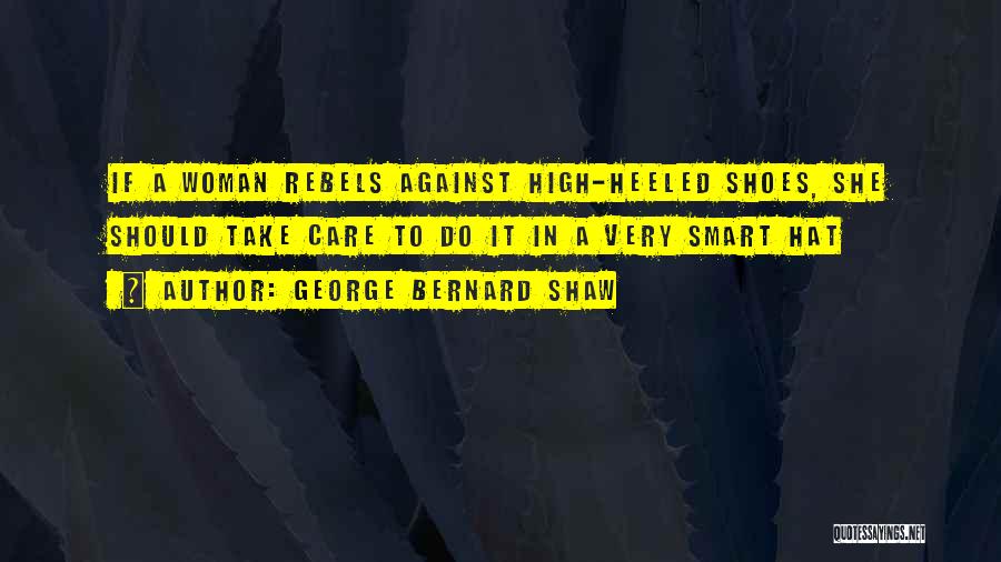 High Heeled Quotes By George Bernard Shaw