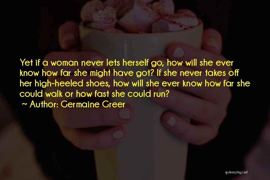 High Heeled Quotes By Germaine Greer