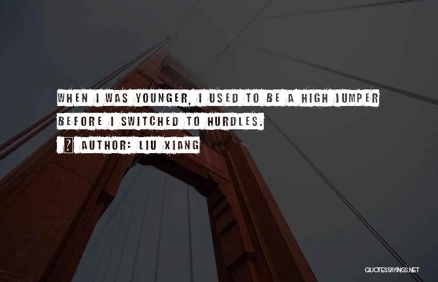 High Hurdles Quotes By Liu Xiang