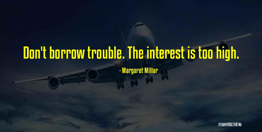 High Interest Quotes By Margaret Millar High Interest Quotes By Margaret Millar