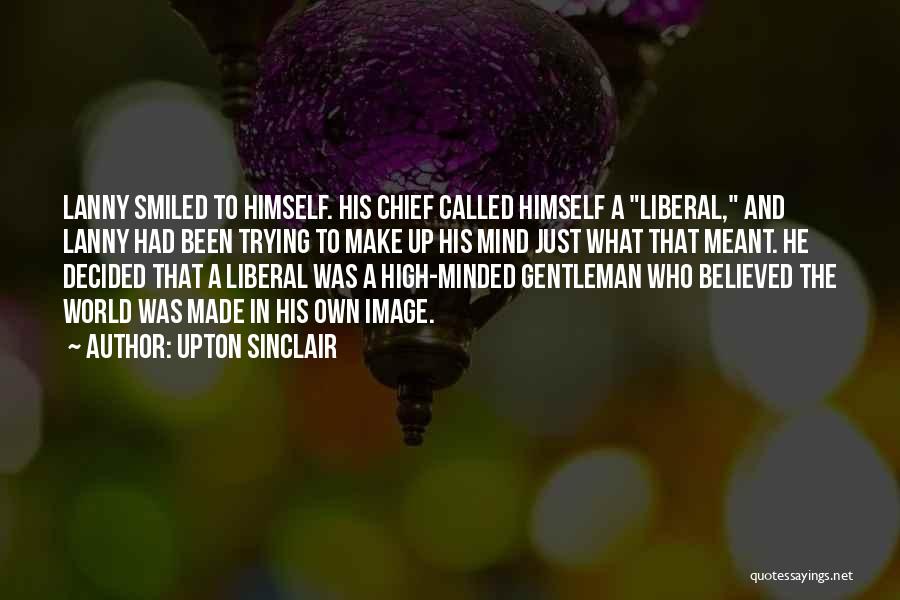 High Minded Quotes By Upton Sinclair