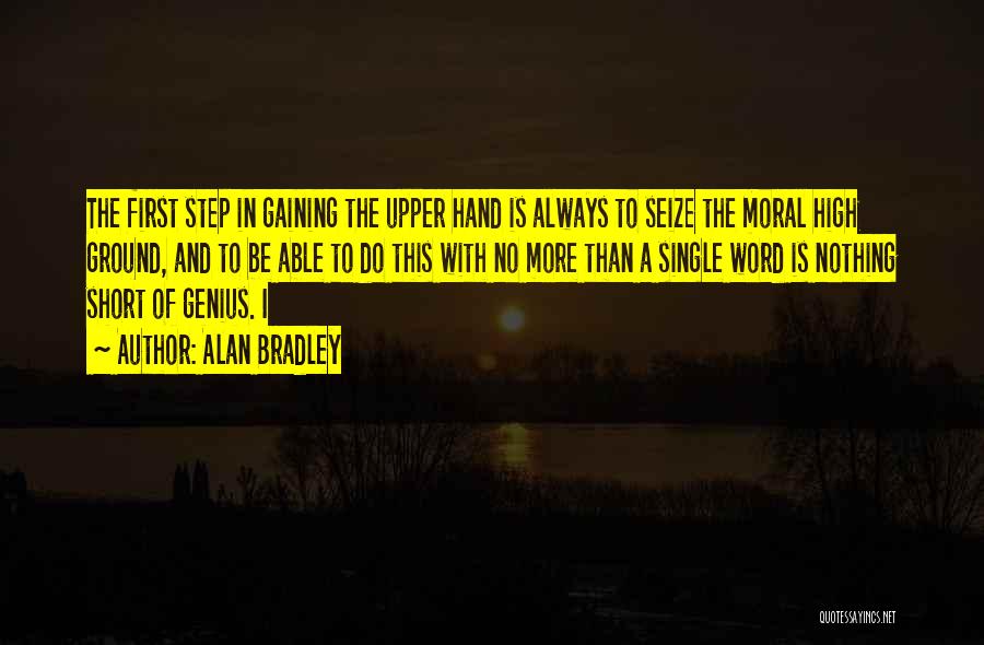 High Moral Ground Quotes By Alan Bradley