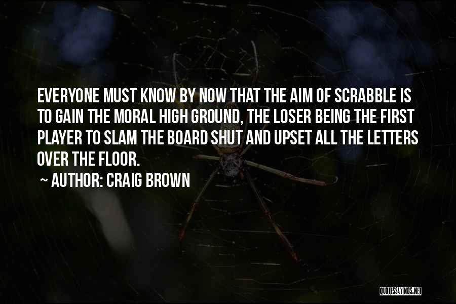 High Moral Ground Quotes By Craig Brown