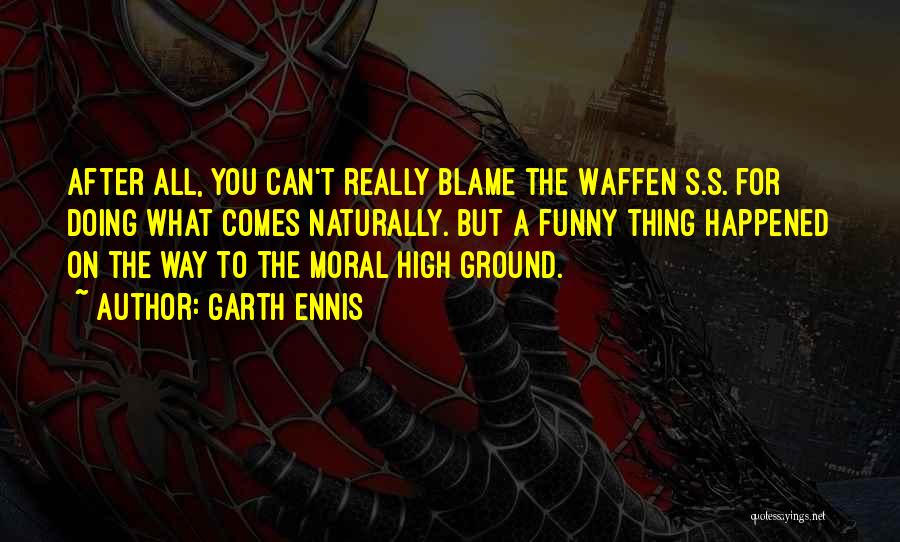 High Moral Ground Quotes By Garth Ennis