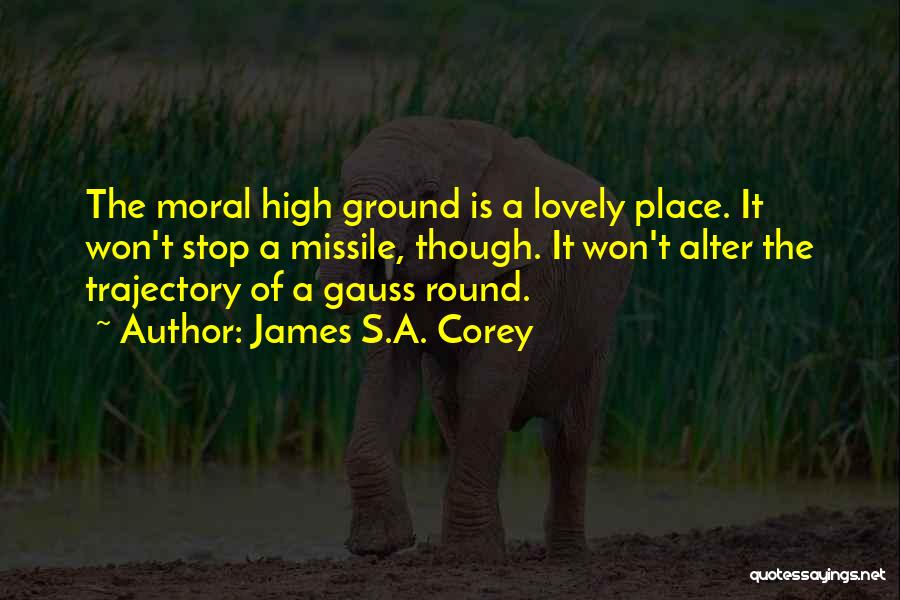 High Moral Ground Quotes By James S.A. Corey