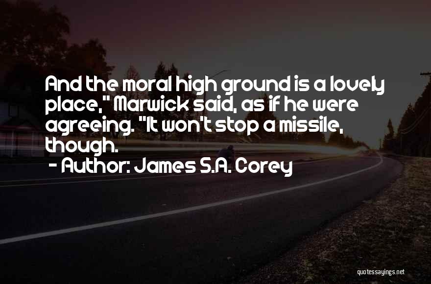 High Moral Ground Quotes By James S.A. Corey