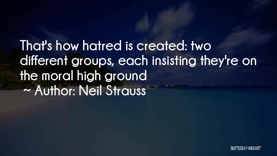 High Moral Ground Quotes By Neil Strauss