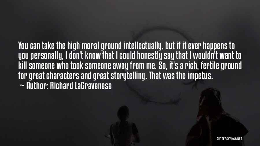 High Moral Ground Quotes By Richard LaGravenese