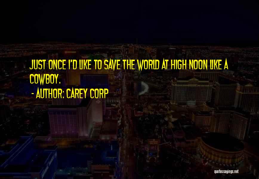 High Noon Quotes By Carey Corp