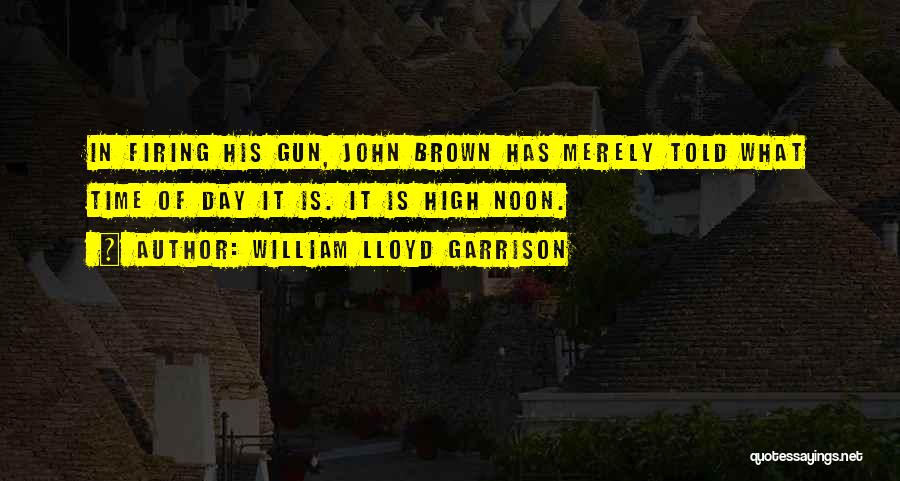 High Noon Quotes By William Lloyd Garrison