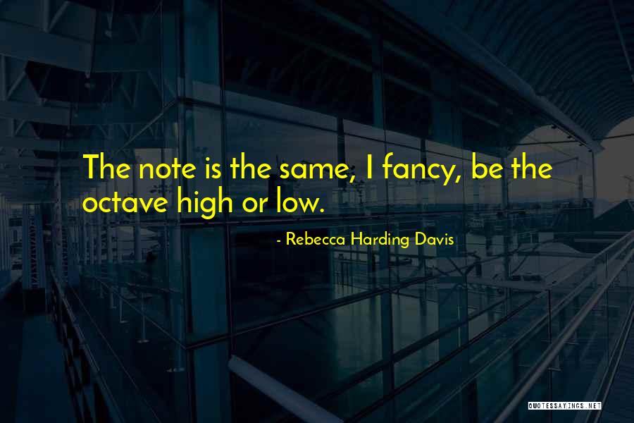 High Note Quotes By Rebecca Harding Davis