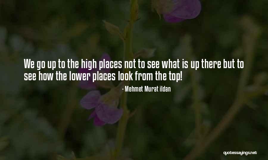 High Places Quotes By Mehmet Murat Ildan High Places Quotes By Mehmet Murat Ildan