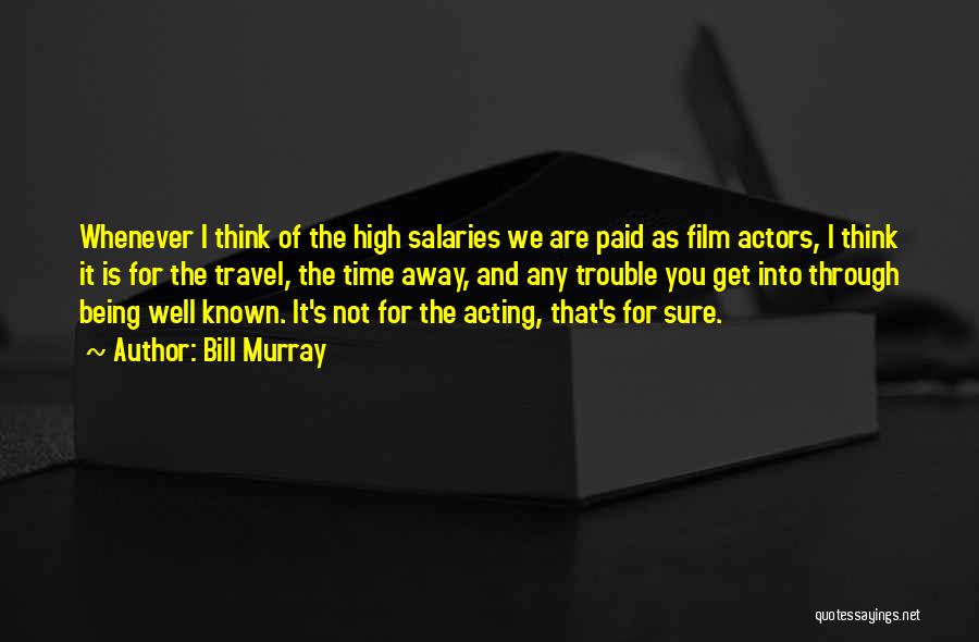 High Salaries Quotes By Bill Murray