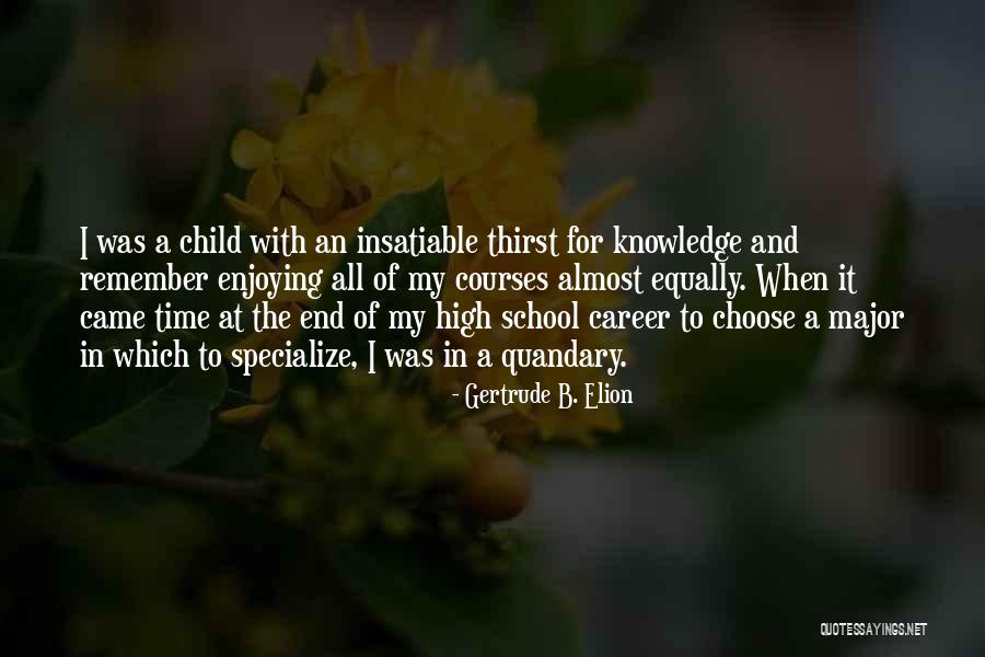 High School Almost Over Quotes By Gertrude B. Elion