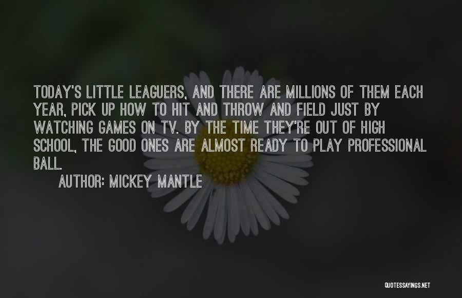 High School Almost Over Quotes By Mickey Mantle