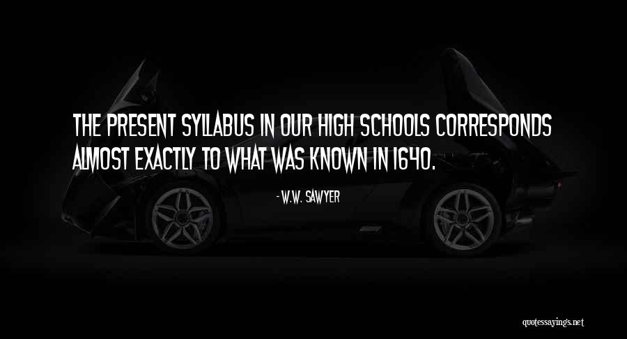 High School Almost Over Quotes By W.W. Sawyer