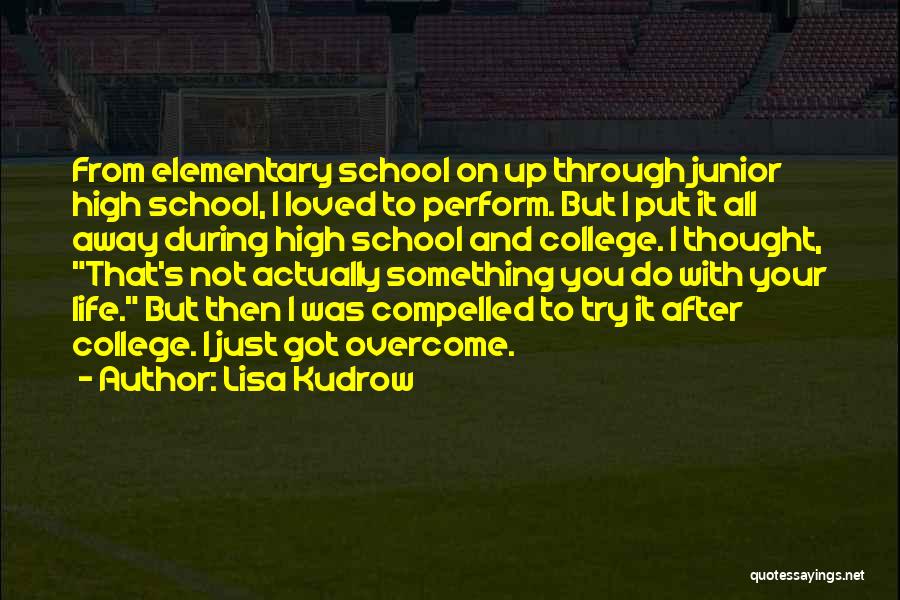 High School And College Life Quotes By Lisa Kudrow