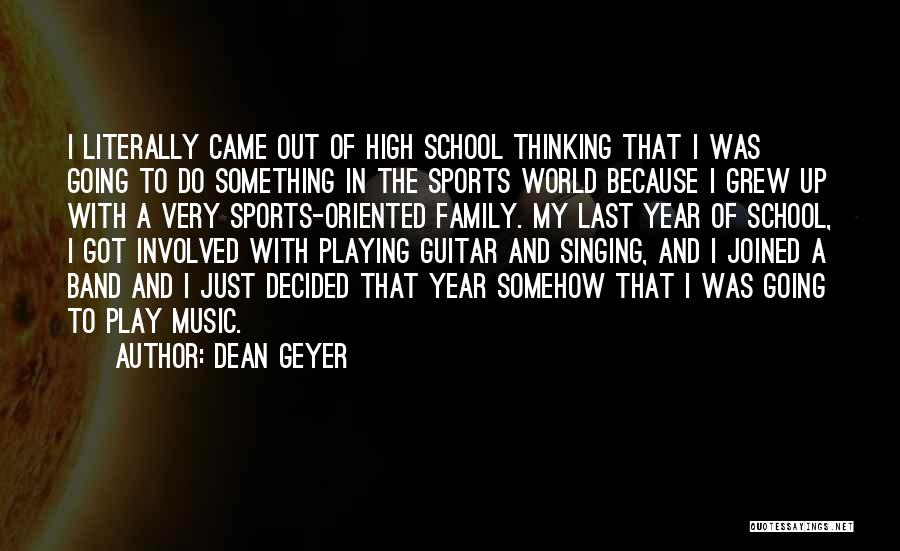 High School Band Quotes By Dean Geyer