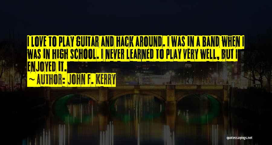 High School Band Quotes By John F. Kerry