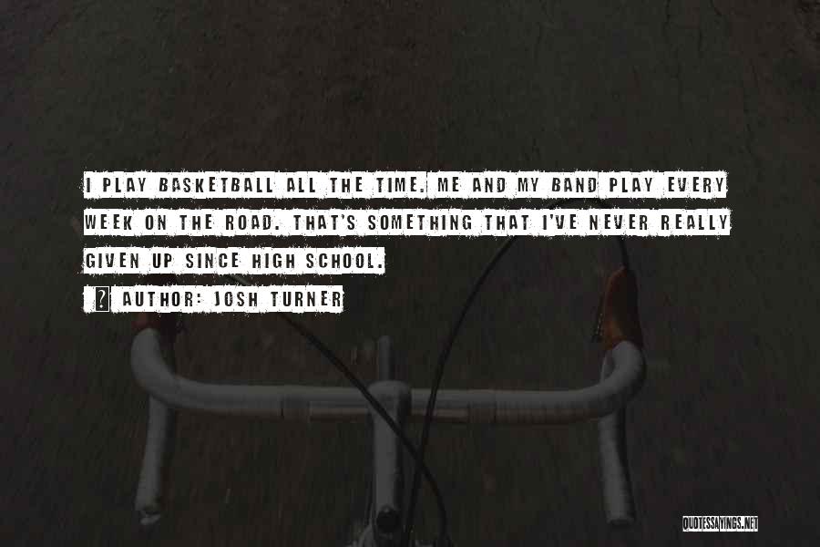 High School Band Quotes By Josh Turner