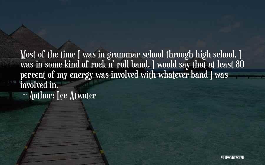 High School Band Quotes By Lee Atwater