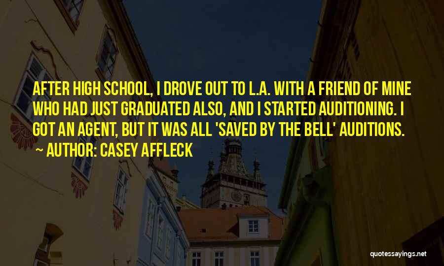 High School Best Friend Quotes By Casey Affleck