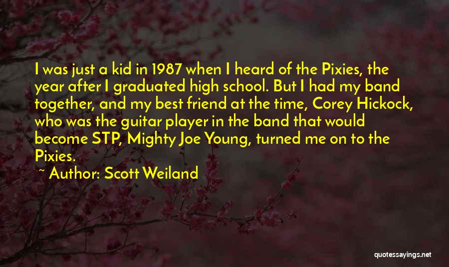 High School Best Friend Quotes By Scott Weiland