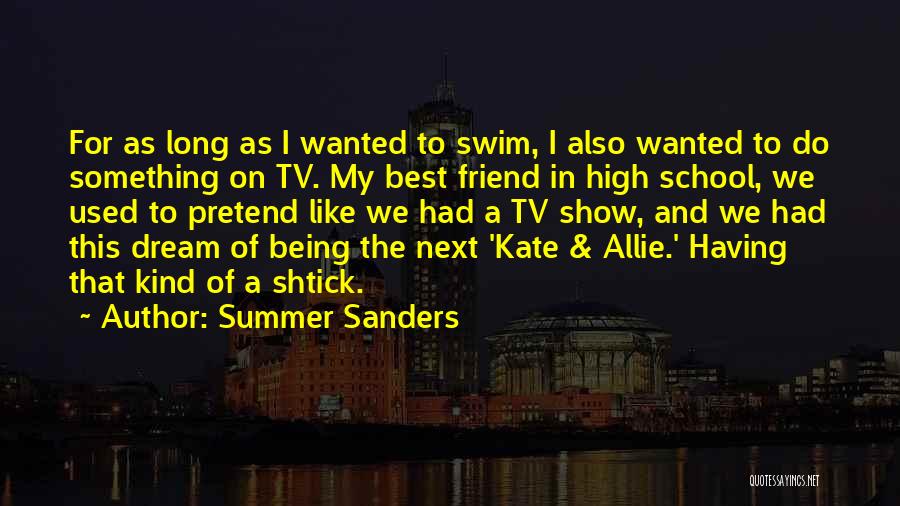 High School Best Friend Quotes By Summer Sanders