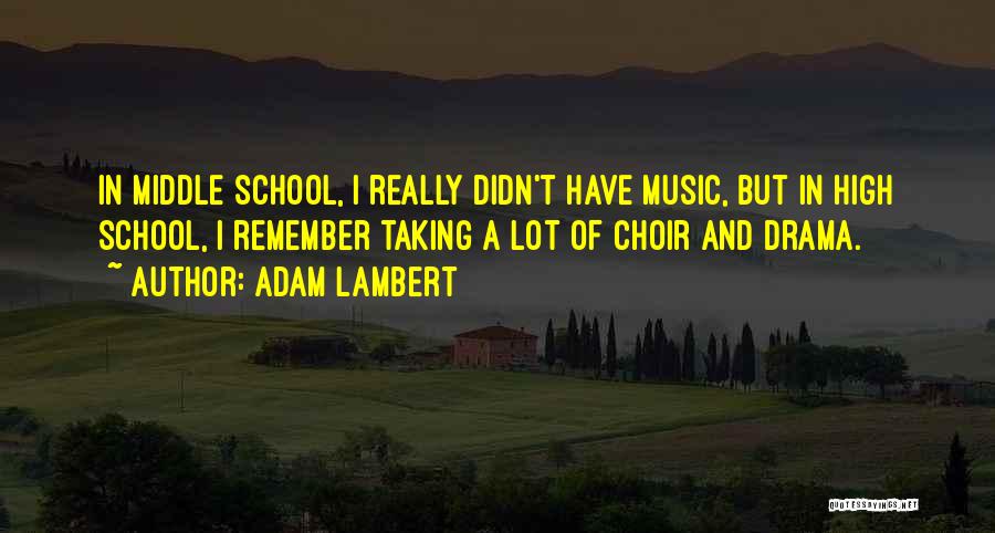 High School Choir Quotes By Adam Lambert