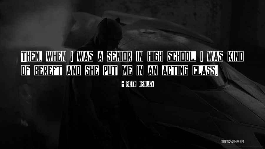 High School Class Quotes By Beth Henley High School Class Quotes By Beth Henley