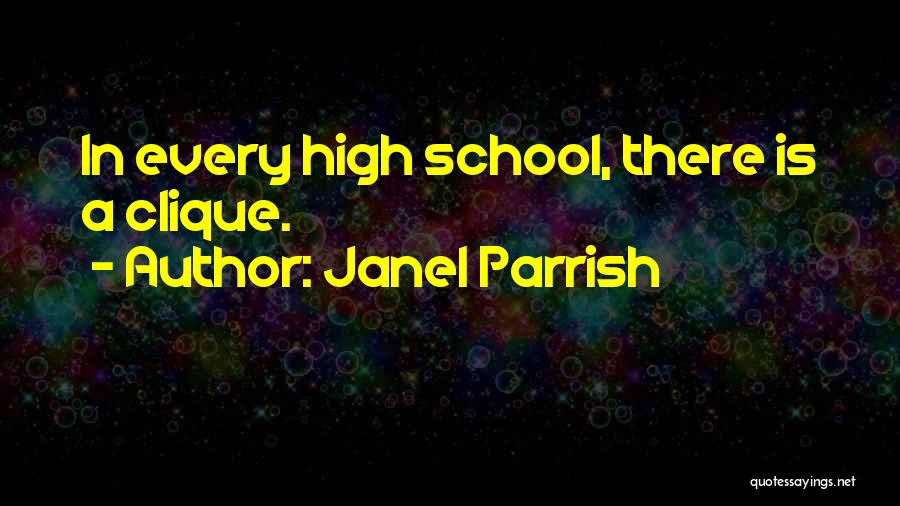 High School Clique Quotes By Janel Parrish