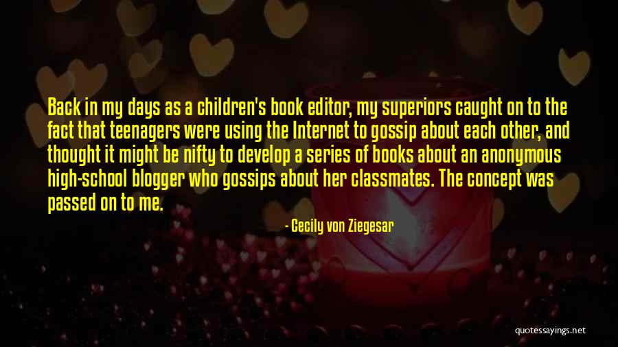 High School Days Quotes By Cecily Von Ziegesar High School Days Quotes By Cecily Von Ziegesar