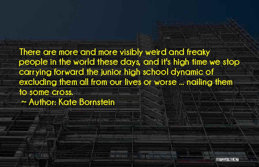 High School Days Quotes By Kate Bornstein