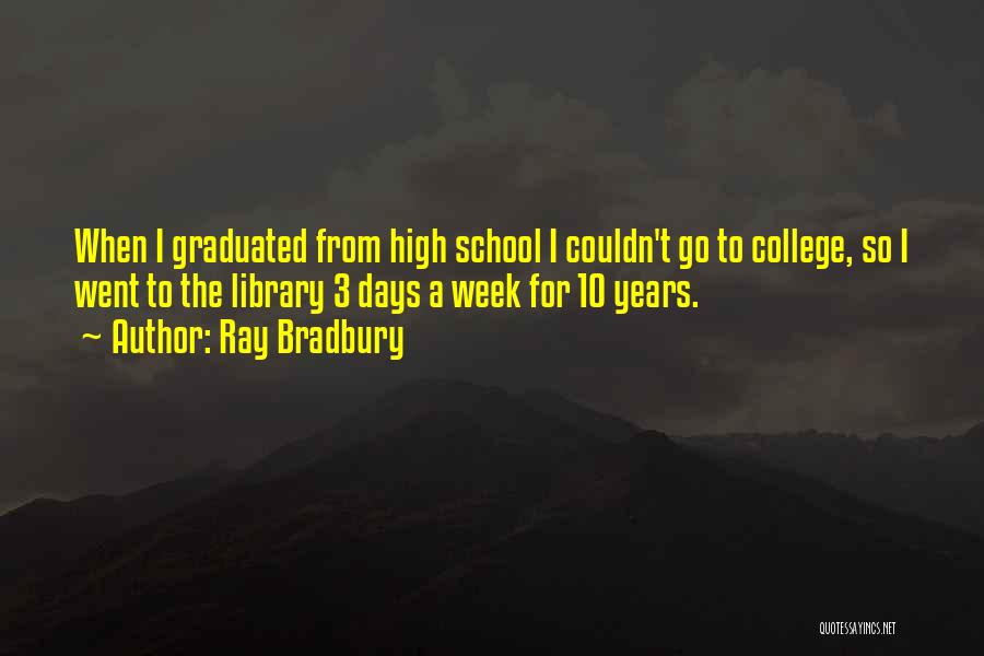 High School Days Quotes By Ray Bradbury