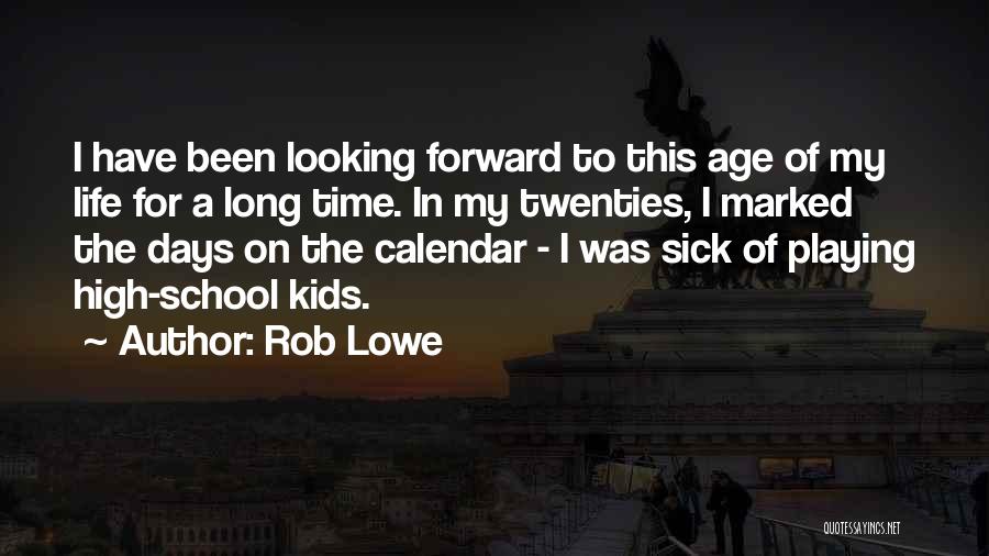 High School Days Quotes By Rob Lowe