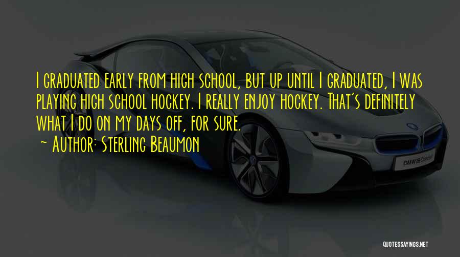 High School Days Quotes By Sterling Beaumon