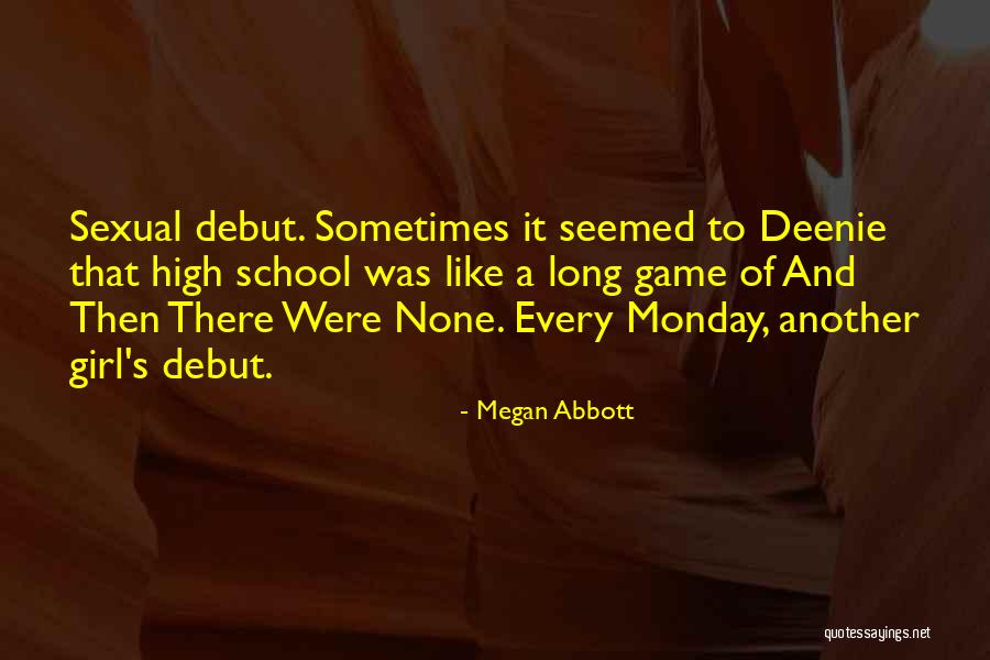 High School Debut Quotes By Megan Abbott