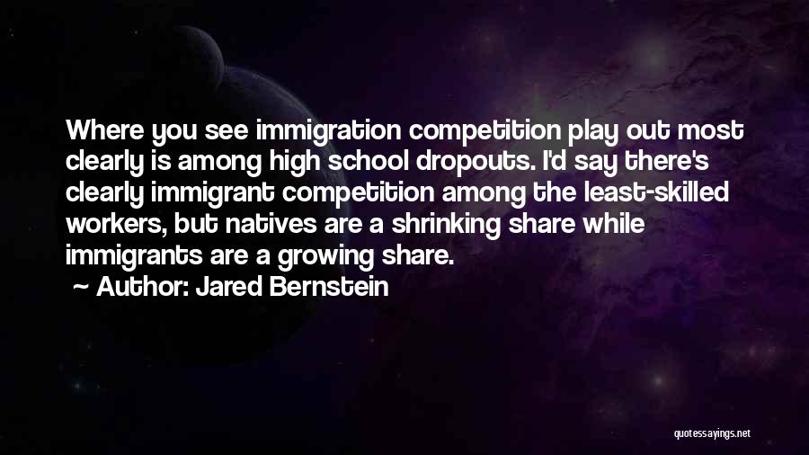 High School Dropouts Quotes By Jared Bernstein