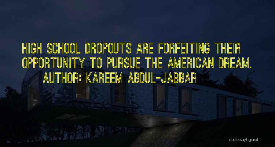 High School Dropouts Quotes By Kareem Abdul-Jabbar