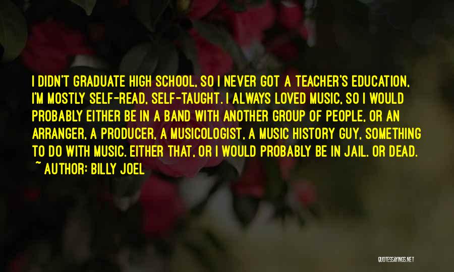 High School Education Quotes By Billy Joel