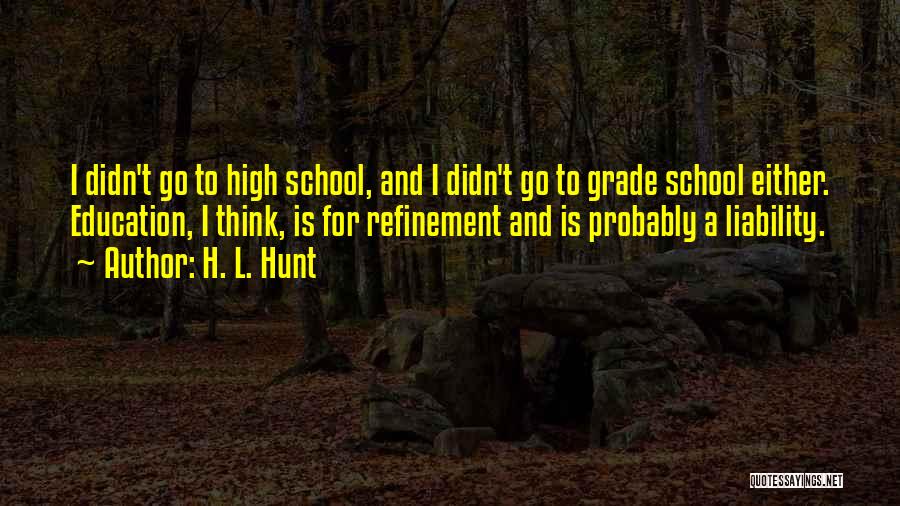 High School Education Quotes By H. L. Hunt