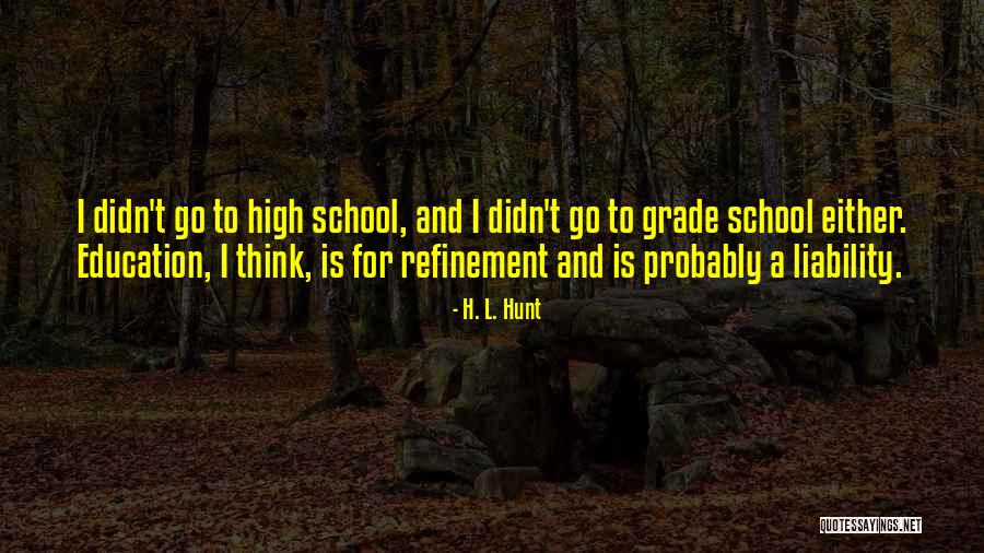 High School Education Quotes By H. L. Hunt