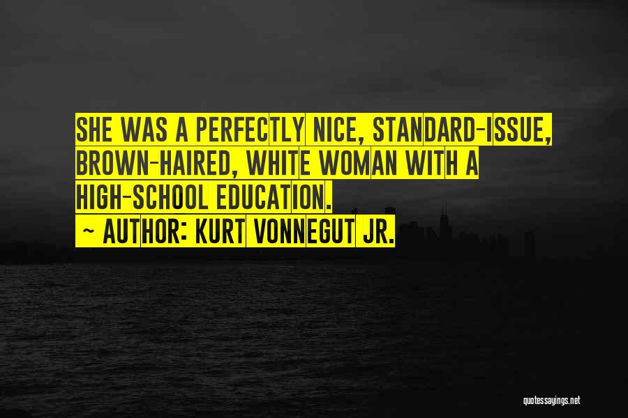 High School Education Quotes By Kurt Vonnegut Jr.