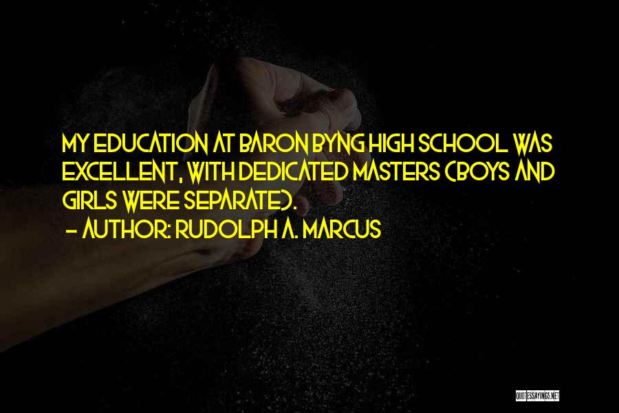 High School Education Quotes By Rudolph A. Marcus