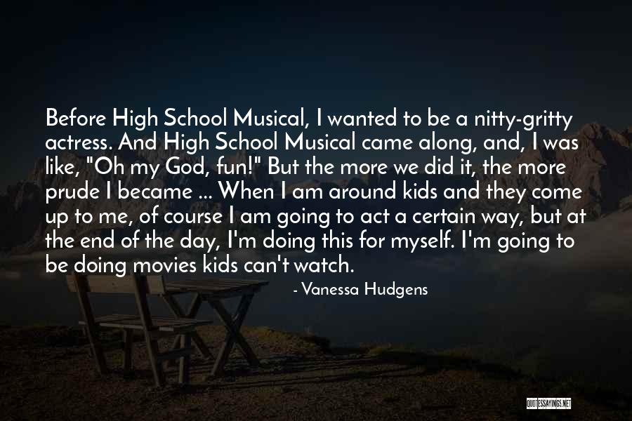 High School End Quotes By Vanessa Hudgens High School End Quotes By Vanessa Hudgens