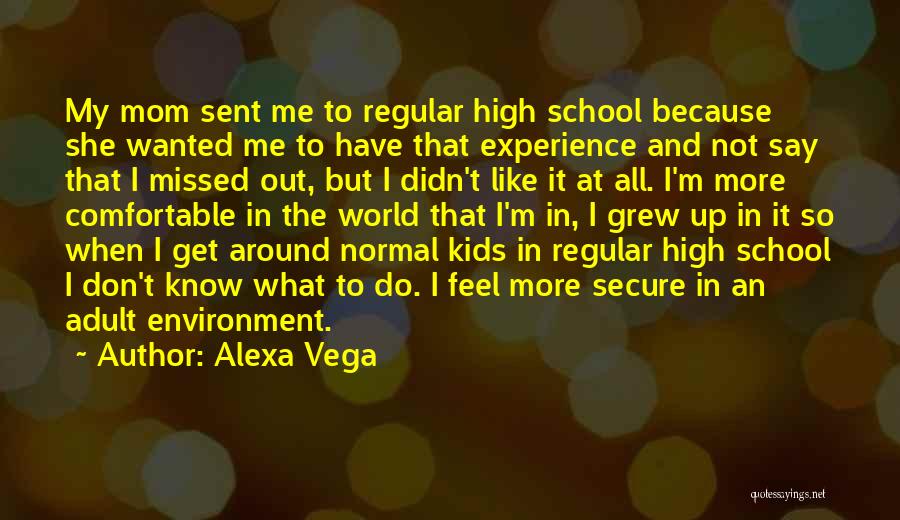 High School Experience Quotes By Alexa Vega